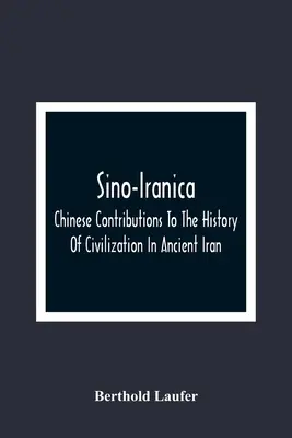 Sino-Iranica; Contributi cinesi alla storia della civiltà nell'antico Iran, con particolare riferimento alla storia delle piante coltivate e delle piante da frutto. - Sino-Iranica; Chinese Contributions To The History Of Civilization In Ancient Iran, With Special Reference To The History Of Cultivated Plants And Pro
