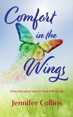 Comfort in the Wings: Un romanzo ispirato all'amore che non muore - Comfort in the Wings: A Novel Inspired by Love That Will Not Die