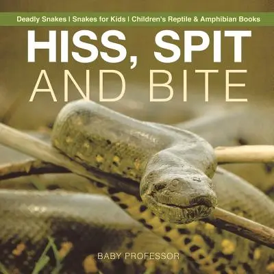 Sibilo, sputo e morso - Serpenti mortali - Serpenti per bambini - Libri per bambini su rettili e anfibi - Hiss, Spit and Bite - Deadly Snakes - Snakes for Kids - Children's Reptile & Amphibian Books