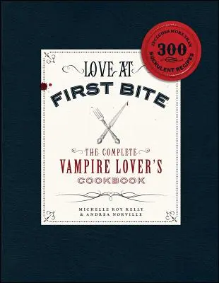 L'amore al primo morso: Il libro di cucina completo per gli amanti dei vampiri - Love at First Bite: The Complete Vampire Lover's Cookbook