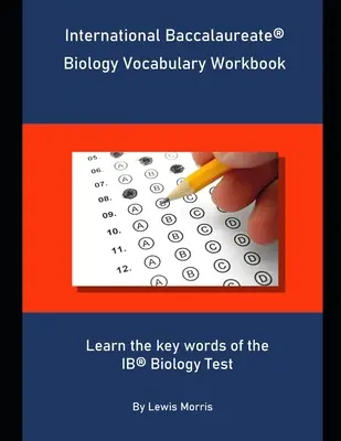 Vocabolario di biologia del Baccalaureato Internazionale: Imparare le parole chiave dell'esame di biologia IB - International Baccalaureate Biology Vocabulary Workbook: Learn the key words of the IB Biology Test