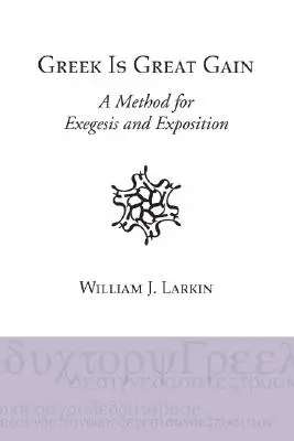 Il greco è un grande guadagno: Un metodo per l'esegesi e l'esposizione - Greek Is Great Gain: A Method for Exegesis and Exposition