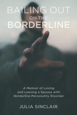 Bailing Out on the Borderline: Memorie sull'amore e l'abbandono di un coniuge con disturbo borderline di personalità - Bailing Out on the Borderline: A Memoir of Loving and Leaving a Spouse with Borderline Personality Disorder