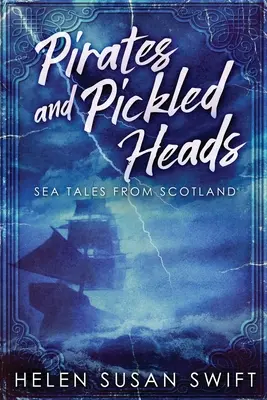 Pirati e teste sottaceto: Racconti di mare dalla Scozia - Pirates And Pickled Heads: Sea Tales From Scotland