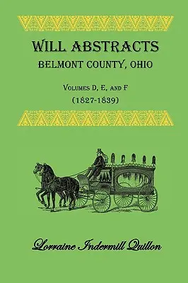 Estratti dei testamenti della contea di Belmont, Ohio, volumi D, E e F (1827-1839) - Will Abstracts Belmont County, Ohio, Volumes D, E, and F (1827-1839)