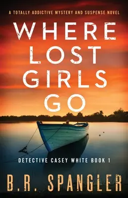 Dove vanno le ragazze perdute: Un romanzo di mistero e suspense assolutamente coinvolgente - Where Lost Girls Go: A totally addictive mystery and suspense novel