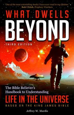 Cosa c'è oltre: Il manuale del credente biblico per comprendere la vita nell'universo (terza edizione) - What Dwells Beyond: The Bible Believer's Handbook to Understanding Life in the Universe (Third Edition)