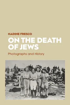 Sulla morte degli ebrei: Fotografie e storia - On the Death of Jews: Photographs and History