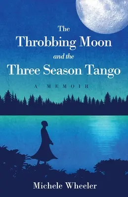 La luna che pulsa e il tango delle tre stagioni: Un libro di memorie - The Throbbing Moon and the Three Season Tango: A Memoir
