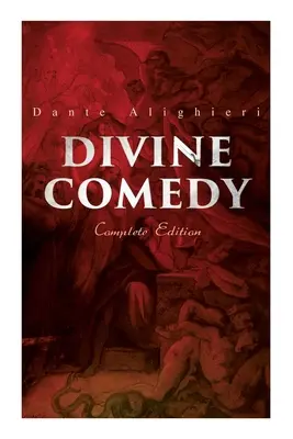 Divina Commedia (Edizione completa): Illustrata e annotata - Divine Comedy (Complete Edition): Illustrated & Annotated