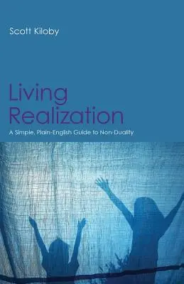 Realizzazione vivente: Una guida semplice e chiara alla non-dualità - Living Realization: A Simple, Plain-English Guide to Non-Duality
