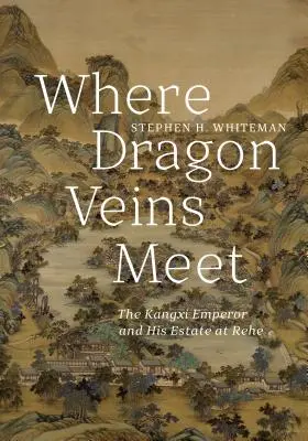 Dove si incontrano le vene del drago: l'imperatore Kangxi e la sua tenuta di Rehe - Where Dragon Veins Meet: The Kangxi Emperor and His Estate at Rehe