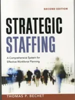 Personale strategico: Un sistema completo per una pianificazione efficace della forza lavoro - Strategic Staffing: A Comprehensive System for Effective Workforce Planning