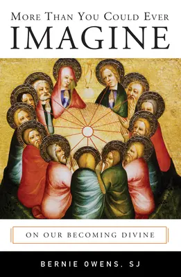 Più di quanto si possa immaginare: Sul nostro diventare divini - More Than You Could Ever Imagine: On Our Becoming Divine