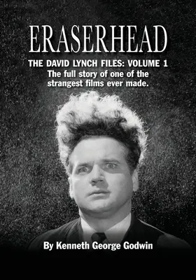 Eraserhead, I documenti di David Lynch: Volume 1: La storia completa di uno dei film più strani mai realizzati. - Eraserhead, The David Lynch Files: Volume 1: The full story of one of the strangest films ever made.