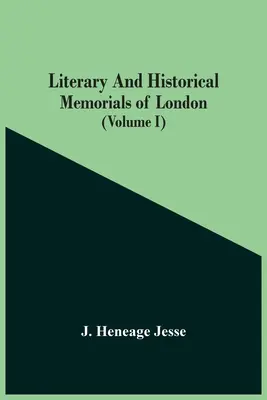 Memorie storiche e letterarie di Londra (Volume I) - Literary And Historical Memorials Of London (Volume I)