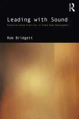 Guidare con il suono: Pratiche sonore proattive nello sviluppo di videogiochi - Leading with Sound: Proactive Sound Practices in Video Game Development