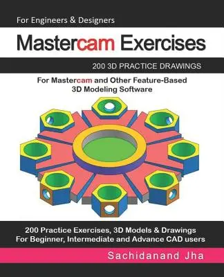 Esercizi Mastercam: 200 disegni pratici in 3D per Mastercam e altri software di modellazione 3D basati sulle funzioni - Mastercam Exercises: 200 3D Practice Drawings For Mastercam and Other Feature-Based 3D Modeling Software