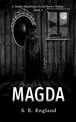 Magda: Una trilogia dell'orrore occulto oscuramente inquietante - Libro 3 - Magda: A Darkly Disturbing Occult Horror Trilogy - Book 3