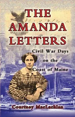 Le lettere di Amanda: Giorni di guerra civile sulla costa del Maine - The Amanda Letters: Civil War Days on the Coast of Maine