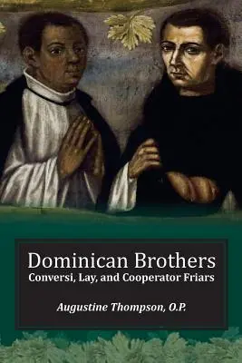 Fratelli domenicani: Frati conversi, laici e cooperatori - Dominican Brothers: Conversi, Lay, and Cooperator Friars