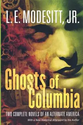 Fantasmi di Columbia: Due romanzi completi di un'America alternativa (di Fantasmi tangibili, il Fantasma del Rivelatore) - Ghosts of Columbia: Two Complete Novels of an Alternate America (of Tangible Ghosts, the Ghost of the Revelator)