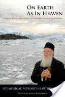 Come in cielo così in terra: Visione ecologica e iniziative del Patriarca ecumenico Bartolomeo - On Earth as in Heaven: Ecological Vision and Initiatives of Ecumenical Patriarch Bartholomew