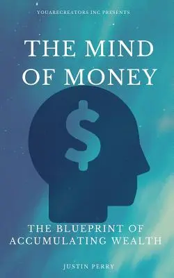 La mente del denaro: Il piano per accumulare ricchezza - The Mind Of Money: The Blueprint Of Accumulating Wealth