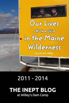 Le nostre vite fuori dalla rete nella natura selvaggia del Maine 2011 - 2014 - Our Lives off the Grid in the Maine Wilderness 2011 - 2014