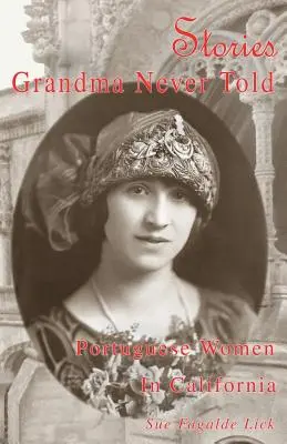 Storie che la nonna non ha mai raccontato: Le donne portoghesi in California - Stories Grandma Never Told: Portuguese Women in California
