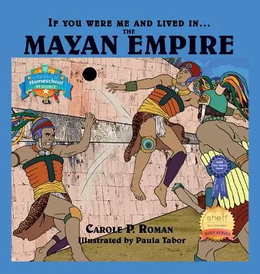 Se fossi io e vivessi in.... l'impero Maya: Un'introduzione alle civiltà nel tempo - If You Were Me and Lived in....the Mayan Empire: An Introduction to Civilizations Throughout Time