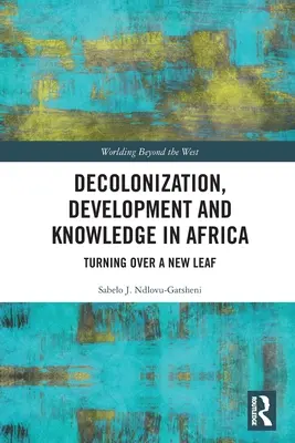 Decolonizzazione, sviluppo e conoscenza in Africa: Voltare pagina - Decolonization, Development and Knowledge in Africa: Turning Over a New Leaf