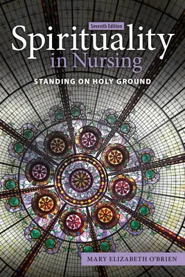 Spiritualità nell'assistenza infermieristica: In piedi su un terreno sacro - Spirituality in Nursing: Standing on Holy Ground