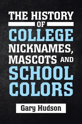 La storia dei soprannomi, delle mascotte e dei colori dei college - The History of College Nicknames, Mascots and School Colors