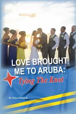 L'amore mi ha portato ad Aruba: Il nodo da sciogliere - Love Brought Me To Aruba: Tying The Knot