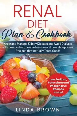 Piano dietetico e ricettario renale: Conoscere e gestire la malattia renale ed evitare la dialisi con ricette a basso contenuto di sodio, basso contenuto di potassio e basso contenuto di fosforo che agiscono - Renal Diet Plan & Cookbook: Know and Manage Kidney Disease and Avoid Dialysis with Low Sodium, Low Potassium, and Low Phosphorus Recipes that Actu