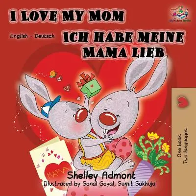 Amo la mia mamma Ich habe meine Mama lieb: libro bilingue inglese-tedesco - I Love My Mom Ich habe meine Mama lieb: English German Bilingual Book