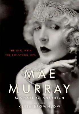 Mae Murray: La ragazza con le labbra a punta d'ape - Mae Murray: The Girl with the Bee-Stung Lips