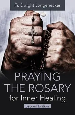 Pregare il rosario per la guarigione interiore, 2a edizione - Praying the Rosary for Inner Healing, 2nd Edition