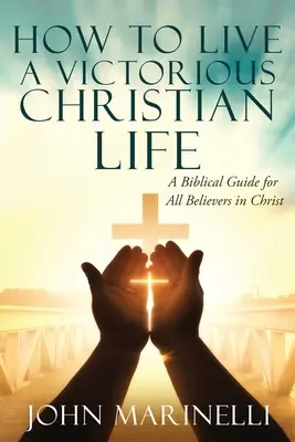Come vivere una vita cristiana vittoriosa: La vittoria in Cristo - How To Live A Victorious Christian Life: Victory In Christ