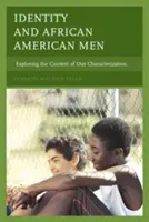 Identità e uomini afroamericani: Esplorare il contenuto della nostra caratterizzazione - Identity and African American Men: Exploring the Content of Our Characterization