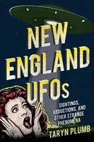 Gli UFO del New England: Avvistamenti, rapimenti e altri strani fenomeni - New England UFOs: Sightings, Abductions, and Other Strange Phenomena