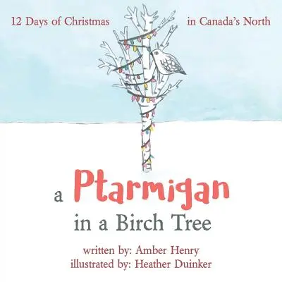 Una pernice bianca in una betulla: 12 giorni di Natale nel Nord del Canada - A Ptarmigan in a Birch Tree: 12 Days of Christmas in Canada's North