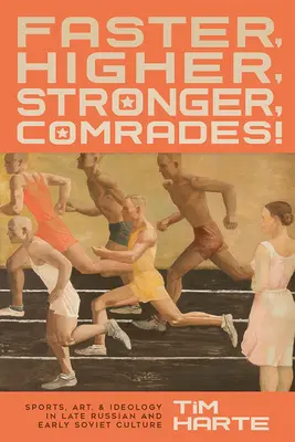 Più veloce, più alto, più forte, compagni! Sport, arte e ideologia nella tarda cultura russa e nella prima cultura sovietica - Faster, Higher, Stronger, Comrades!: Sports, Art, and Ideology in Late Russian and Early Soviet Culture