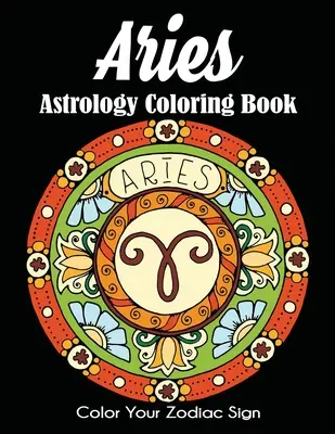 Libro da colorare sull'astrologia dell'Ariete: Colora il tuo segno zodiacale - Aries Astrology Coloring Book: Color Your Zodiac Sign