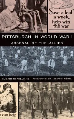 Pittsburgh nella Prima Guerra Mondiale: L'arsenale degli alleati - Pittsburgh in World War I: Arsenal of the Allies
