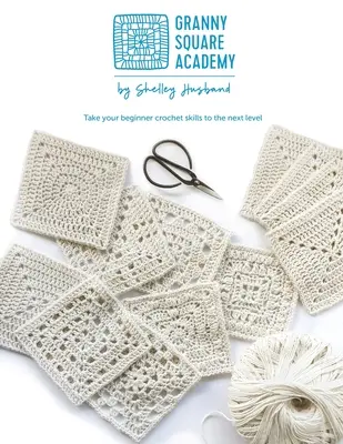 Accademia del quadrato della nonna: Porta le tue abilità all'uncinetto per principianti al livello successivo - Granny Square Academy: Take your beginner crochet skills to the next level