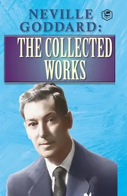 Neville Goddard: Le opere raccolte - Neville Goddard: The Collected Works