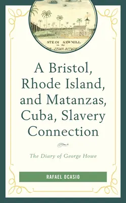 Un legame tra Bristol, Rhode Island, e Matanzas, Cuba, e la schiavitù: Il diario di George Howe - A Bristol, Rhode Island, and Matanzas, Cuba, Slavery Connection: The Diary of George Howe