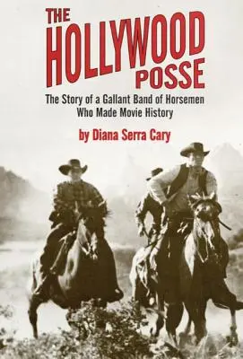 La Posse di Hollywood: Storia di una galante banda di cavalieri che ha fatto la storia del cinema, la - The Hollywood Posse: Story of a Gallant Band of Horsemen Who Made Movie History, the